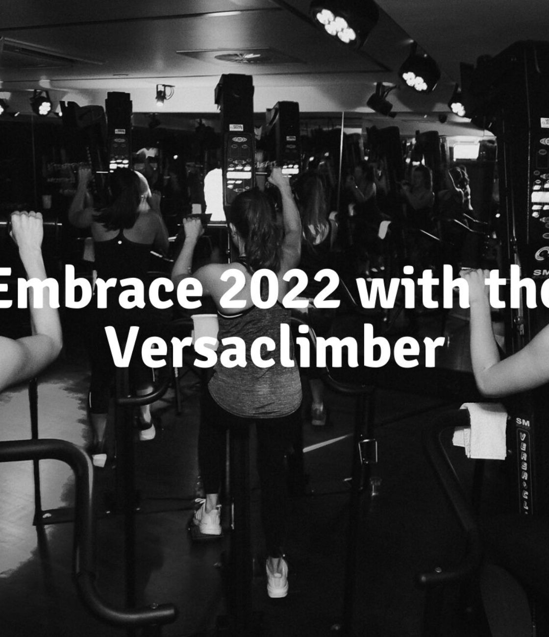 <p>Embrace 2022 with the Versaclimber</p>
